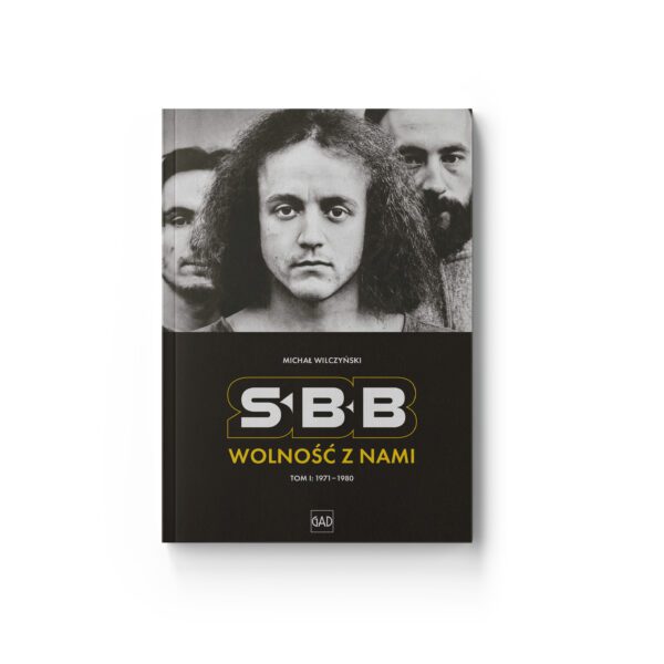 Michał Wilczyński - SBB. Wolność z nami (tom I: 1971-1980) (książka / miękka oprawa)